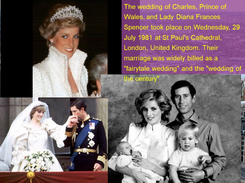 The wedding of Charles, Prince of Wales, and Lady Diana Frances Spencer took place